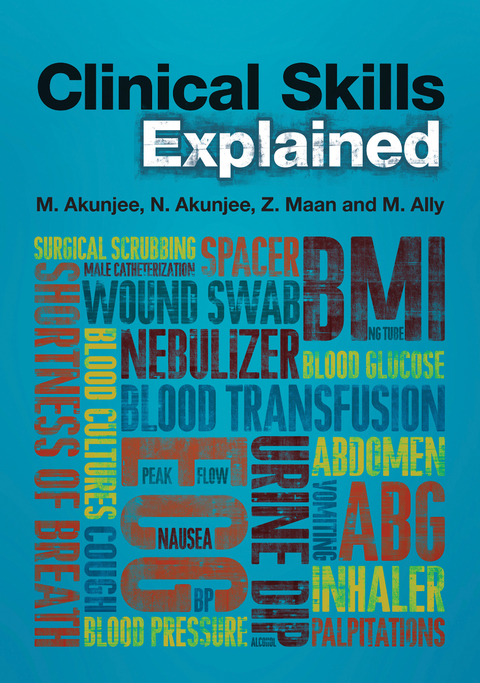 Clinical Skills Explained -  Dr Nazmul Akunjee,  Muhammed Akunjee,  Dr Mina Ally,  Dr Zeshaan Maan