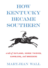 How Kentucky Became Southern - Maryjean Wall