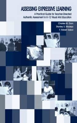 Assessing Expressive Learning -  Charles M. Dorn,  Stanley S. Madeja,  F. Robert Sabol,  Robert Sabol