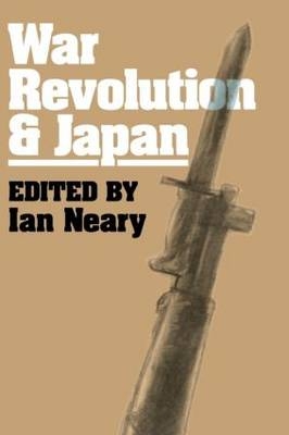 War, Revolution and Japan -  Ian Neary