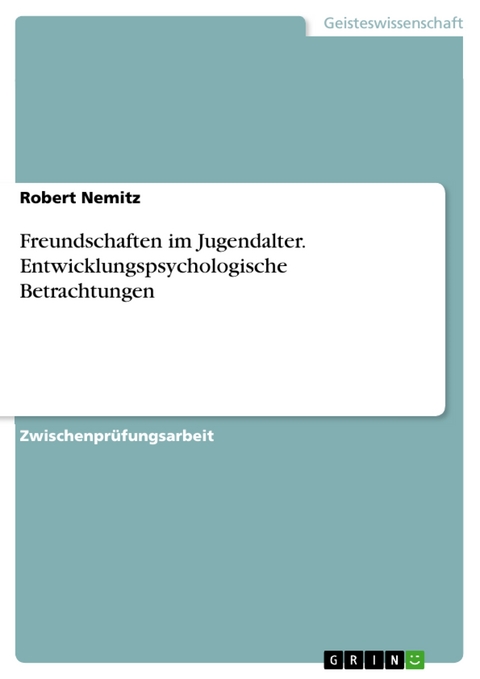 Freundschaften im Jugendalter. Entwicklungspsychologische Betrachtungen - Robert Nemitz