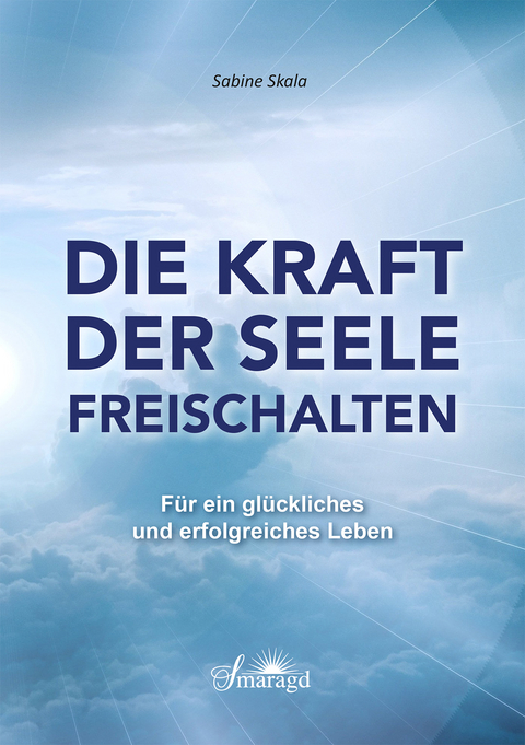 Die Kraft der Seele freischalten - Sabine Skala