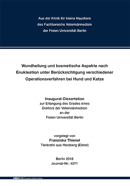 Wundheilung und kosmetische Aspekte nach Enukleation unter Berücksichtigung verschiedener Operationsverfahren bei Hund und Katze - Franziska Thienel