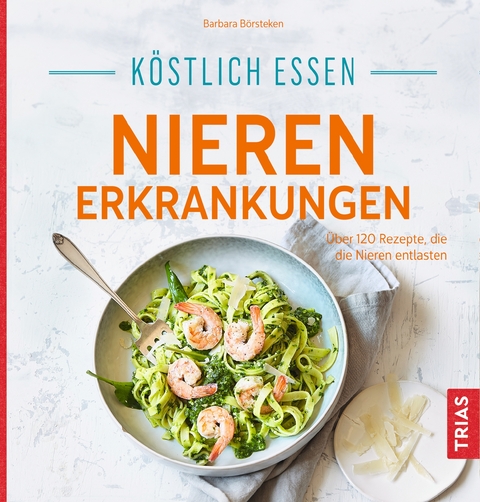 Köstlich essen Nierenerkrankungen - Barbara Börsteken