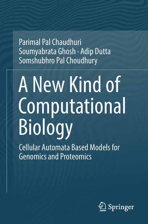 A New Kind of Computational Biology - Parimal Pal Chaudhuri, Soumyabrata Ghosh, Adip Dutta, Somshubhro Pal Choudhury