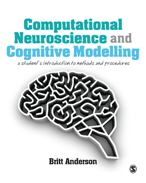 Computational Neuroscience and Cognitive Modelling - Britt Anderson