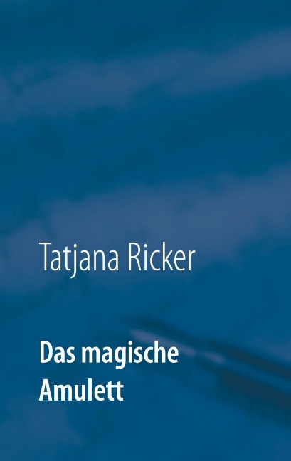 Das magische Amulett - Tatjana Ricker