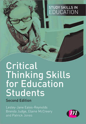 Critical Thinking Skills for Education Students -  Lesley-Jane Eales-Reynolds,  Patrick Jones,  Brenda Judge,  Elaine McCreery