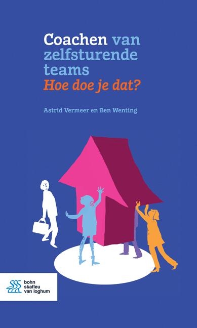 Coachen Van Zelfsturende Teams. Hoe Doe Je Dat? - Astrid Vermeer, Ben Wenting