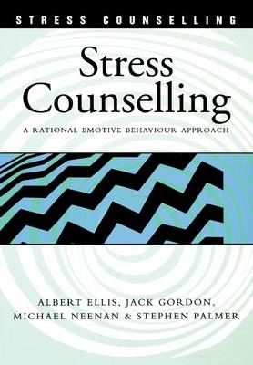 Stress Counselling -  Albert Ellis,  Jack Gordon,  Michael Neenan,  Stephen Palmer