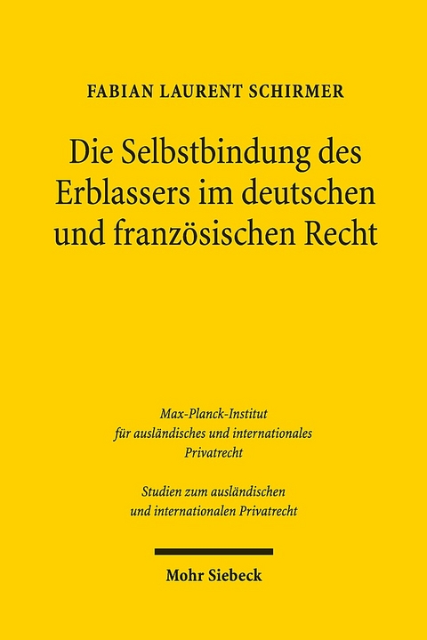 Die Selbstbindung des Erblassers im deutschen und französischen Recht - Fabian Laurent Schirmer