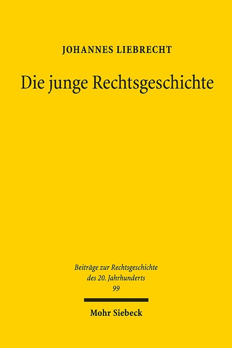 Die junge Rechtsgeschichte - Johannes Liebrecht