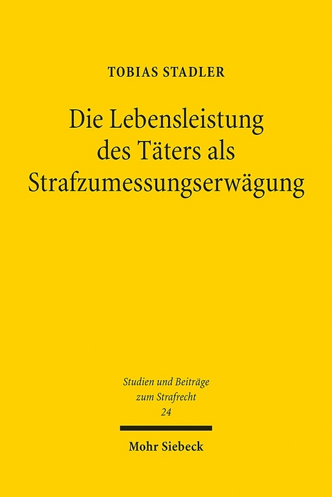 Die Lebensleistung des Täters als Strafzumessungserwägung - Tobias Stadler