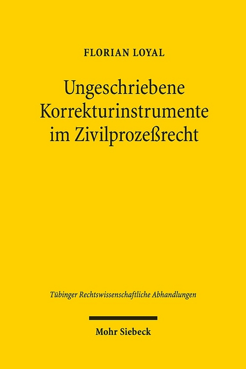 Ungeschriebene Korrekturinstrumente im Zivilprozeßrecht - Florian Loyal