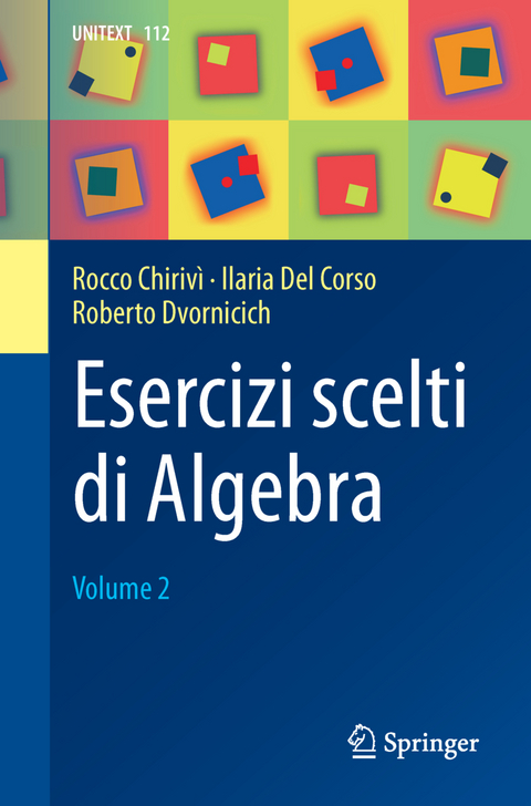 Esercizi scelti di Algebra - Rocco Chirivì, Ilaria del Corso, Roberto Dvornicich