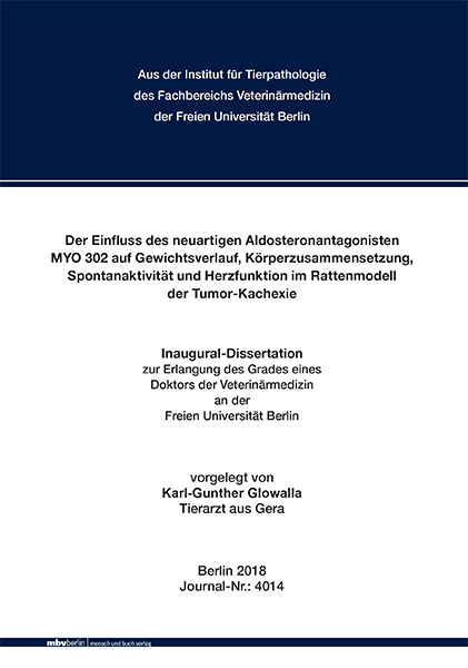 Der Einfluss des neuartigen Aldosteronantagonisten MYO 302 auf Gewichtsverlauf, Körperzusammensetzung, Spontanaktivität und Herzfunktion im Rattenmodell der Tumor-Kachexie - Karl-Gunther Glowalla