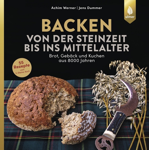 Backen von der Steinzeit bis ins Mittelalter - Achim Werner, Jens Dummer