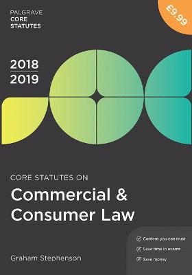 Core Statutes on Commercial & Consumer Law 2018-19 - Graham Stephenson