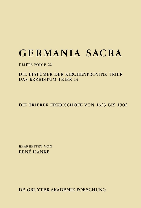 Germania Sacra. Dritte Folge / Die Bistümer der Kirchenprovinz Trier. Das Erzbistum Trier 14: Die Trierer Erzbischöfe von 1623 bis 1802 - René Hanke