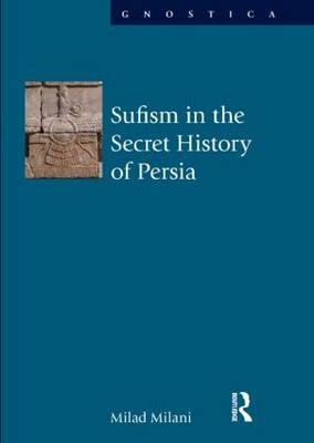 Sufism in the Secret History of Persia -  Milad Milani