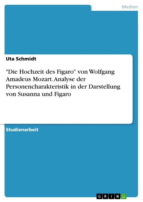 "Die Hochzeit des Figaro" von Wolfgang Amadeus Mozart. Analyse der Personencharakteristik in der Darstellung von Susanna und Figaro - Uta Schmidt