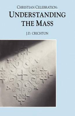 Christian Celebration:The Mass -  Crichton J.D. Crichton