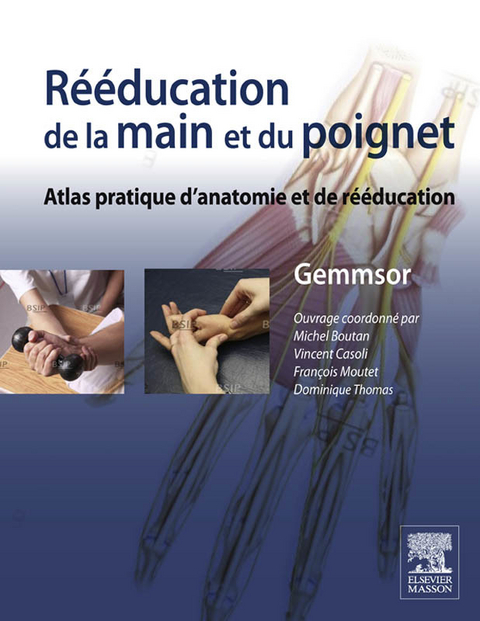 Rééducation de la main et du poignet -  Michel Boutan,  Vincent Casoli,  Sylvain Celerier,  Francois Moutet,  Dominique Thomas,  Groupe d'etude de la main en orthese,  Societe francaise de reeducation