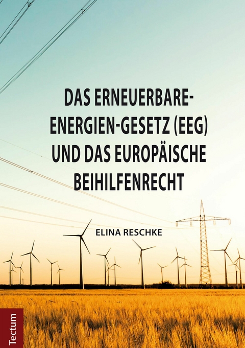 Das Erneuerbare-Energien-Gesetz (EEG) und das europäische Beihilfenrecht - Elina Reschke