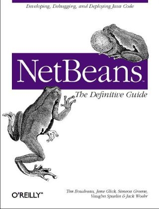 NetBeans: The Definitive Guide -  Tim Boudreau,  Jesse Glick,  Simeon Greene,  Vaughn Spurlin,  Jack J. Woehr