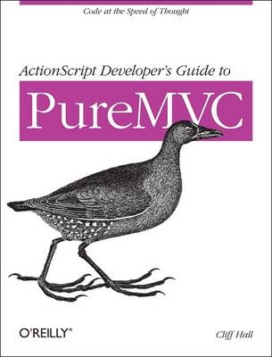 ActionScript Developer's Guide to PureMVC -  Cliff Hall