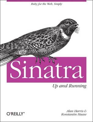 Sinatra: Up and Running -  Konstantin Haase,  Alan Harris