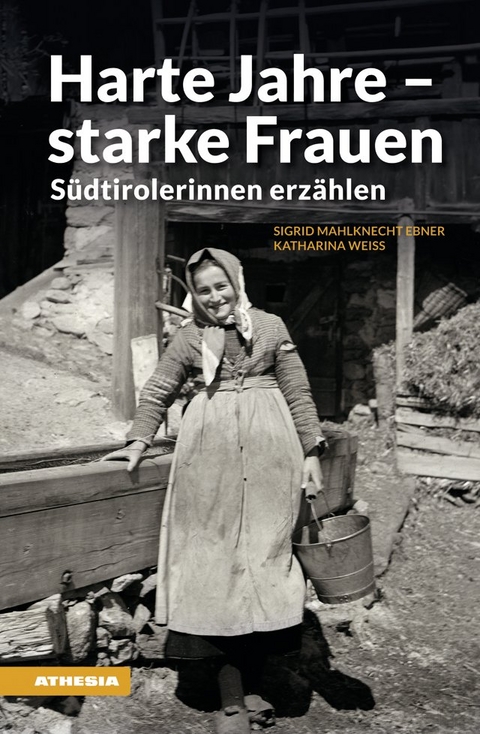 Harte Jahre - starke Frauen - Sigrid Mahlknecht Ebner, Katharina Weiss