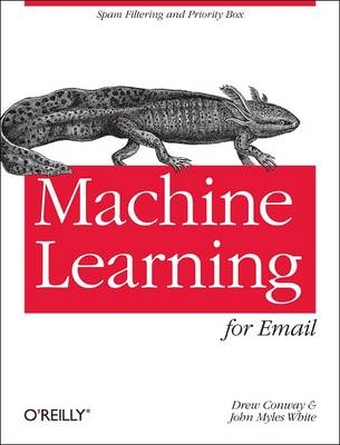 Machine Learning for Email -  Drew Conway,  John Myles White