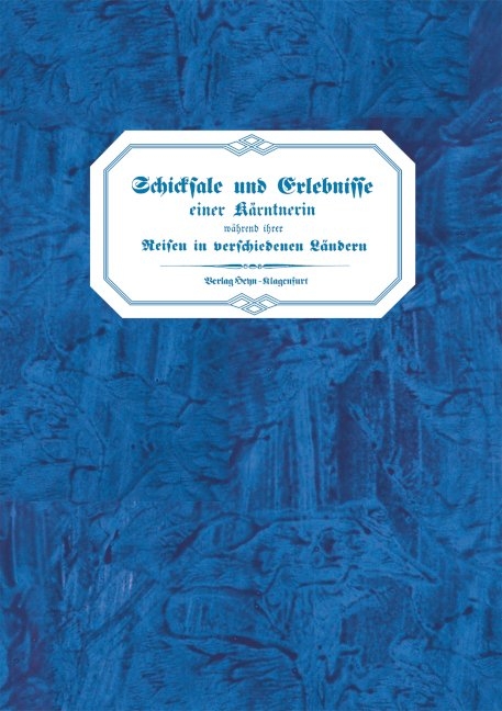 Schicksale und Erlebnisse einer Kärntnerin während ihrer Reisen in verschiedenen Ländern und fast 30jährigen Aufenthaltes im Oriente - Anna Hafner-Forneris