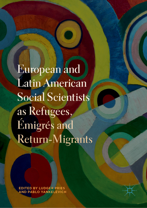 European and Latin American Social Scientists as Refugees, Émigrés and Return‐Migrants - 