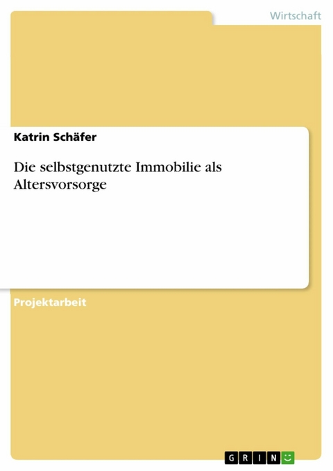 Die selbstgenutzte Immobilie als Altersvorsorge - Katrin Schäfer