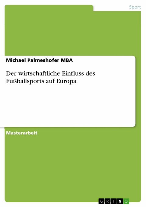 Der wirtschaftliche Einfluss des Fußballsports auf Europa - Michael Palmeshofer MBA