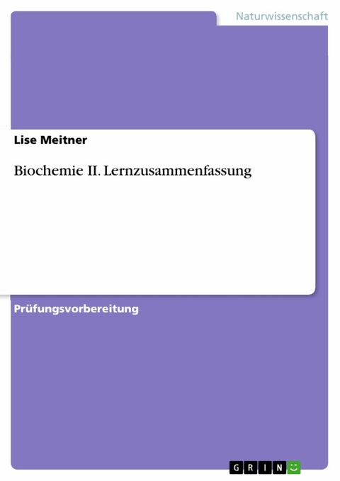 Biochemie II. Lernzusammenfassung - Lise Meitner