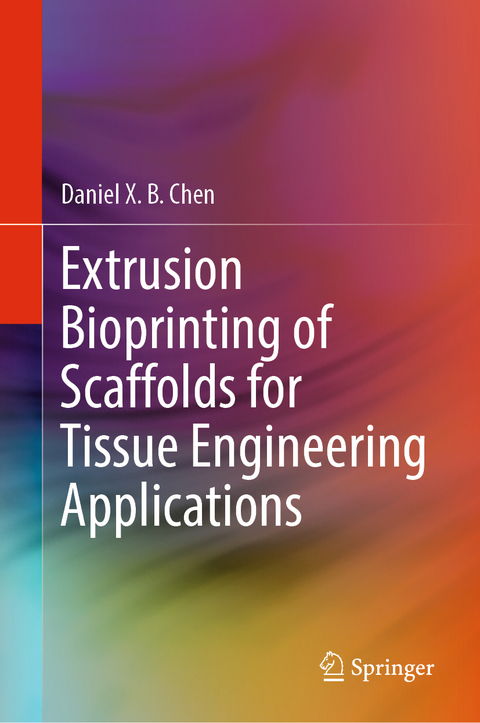 Extrusion Bioprinting of Scaffolds for Tissue Engineering Applications - Daniel X. B. Chen