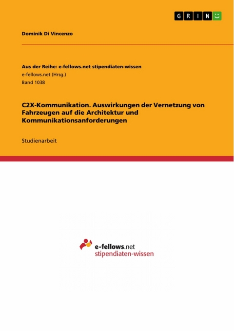 C2X-Kommunikation. Auswirkungen der Vernetzung von Fahrzeugen auf die Architektur und Kommunikationsanforderungen - Dominik Di Vincenzo