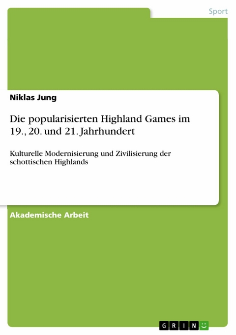 Die popularisierten Highland Games im 19., 20. und 21. Jahrhundert - Niklas Jung