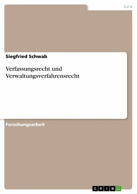 Verfassungsrecht und Verwaltungsverfahrensrecht - Siegfried Schwab