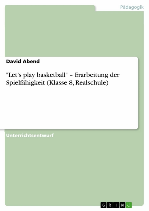 "Let’s play basketball" – Erarbeitung der Spielfähigkeit (Klasse 8, Realschule) - David Abend