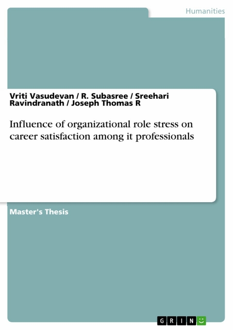 Influence of organizational role stress on career satisfaction among it professionals -  Vriti  Vasudevan,  R. Subasree,  Sreehari Ravindranath,  Joseph Thomas R