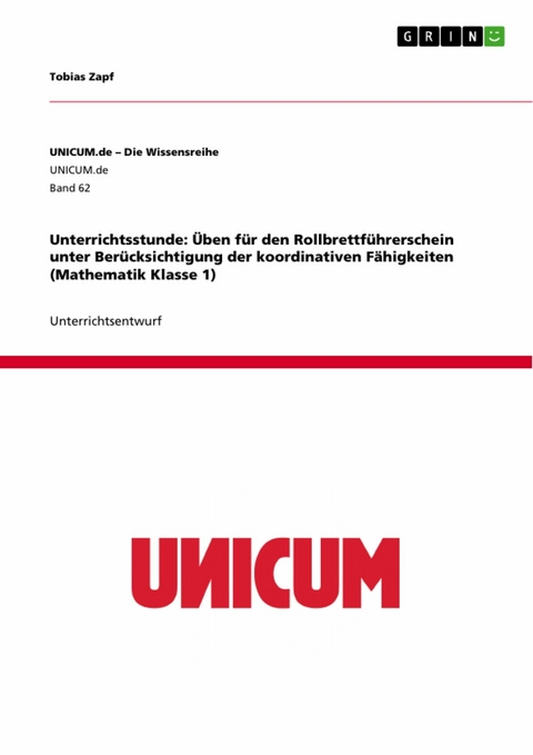 Unterrichtsstunde: Üben für den Rollbrettführerschein unter Berücksichtigung der koordinativen Fähigkeiten (Mathematik Klasse 1) -  Tobias Zapf