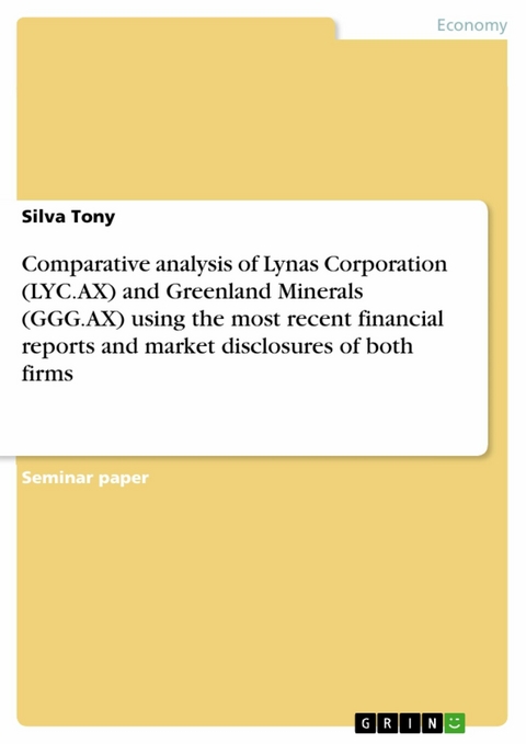 Comparative analysis of Lynas Corporation (LYC.AX) and Greenland Minerals (GGG.AX) using the most recent financial reports and market disclosures of both firms - Silva Tony