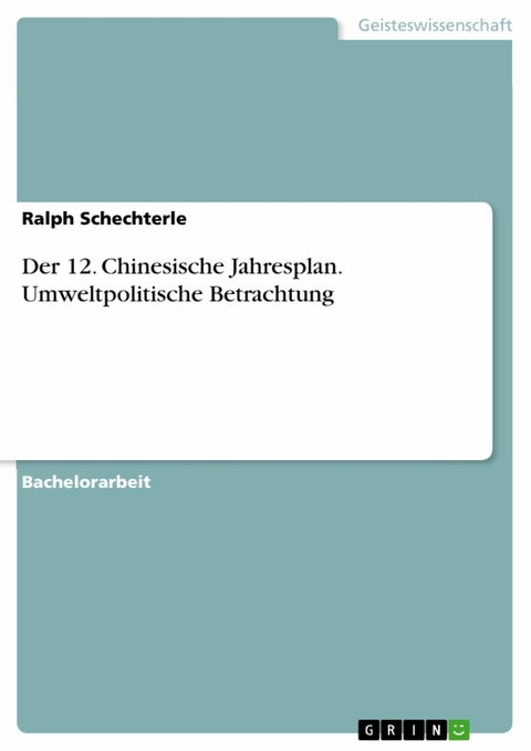 Der 12. Chinesische Jahresplan. Umweltpolitische Betrachtung - Ralph Schechterle