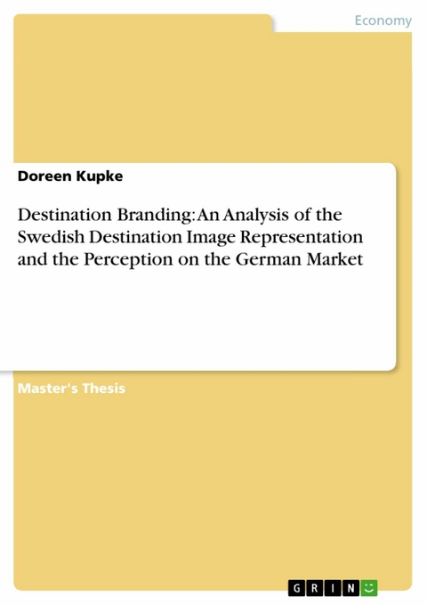 Destination Branding: An Analysis of the Swedish Destination Image Representation and the Perception on the German Market -  Doreen Kupke