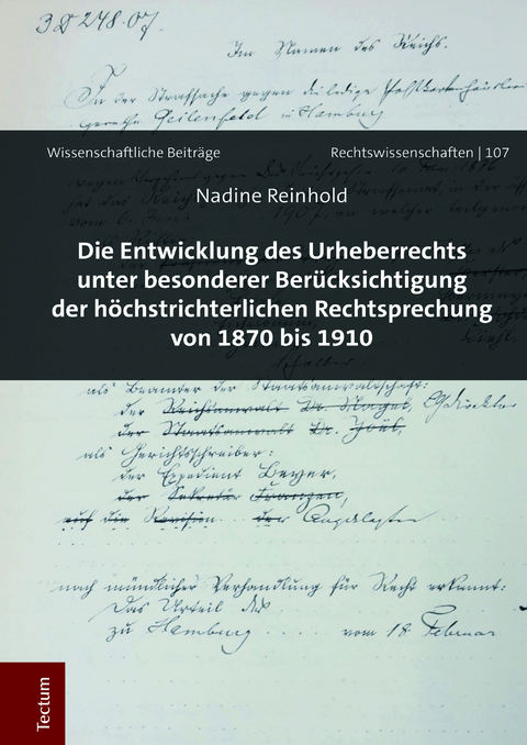 Die Entwicklung des Urheberrechts unter besonderer Berücksichtigung der höchstrichterlichen Rechtsprechung von 1870 bis 1910 - Nadine Reinhold