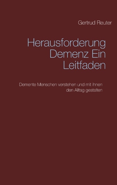 Herausforderung Demenz Ein Leitfaden - Gertrud Reuter